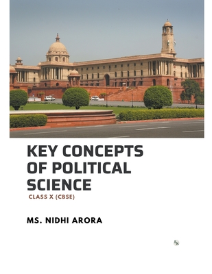 Key Concepts of Political Science: Class X (Cbse) - Arora, Nidhi