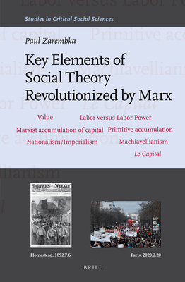 Key Elements of Social Theory Revolutionized by Marx - Zarembka, Paul