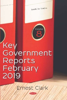 Key Government Reports -- Volume 8: February 2019 - Clark, Ernest (Editor)