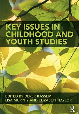 Key Issues in Childhood and Youth Studies - Kassem, Derek (Editor), and Murphy, Lisa (Editor), and Taylor, Elizabeth (Editor)