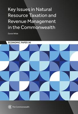 Key Issues in Natural Resource Taxation and Revenue Management in the Commonwealth - Wilde, Daniel