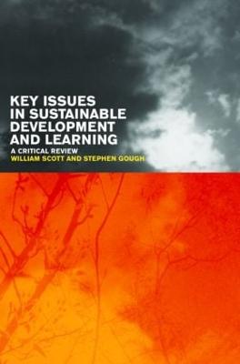 Key Issues in Sustainable Development and Learning: a critical review - Gough, Stephen (Editor), and Scott, William (Editor)