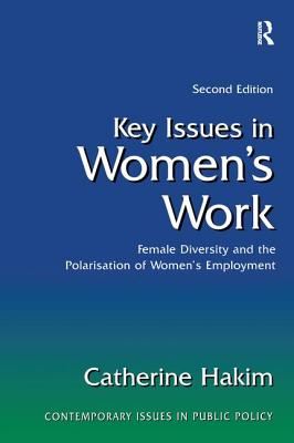 Key Issues in Women's Work: Female Diversity and the Polarisation of Women's Employment - Hakim, Catherine