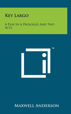 Key Largo: A Play in a Prologue and Two Acts - Anderson, Maxwell