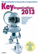 Key Organisations 2013 2013: The Annual Searchable Guide to Thousands of Organisations with Online Access Too