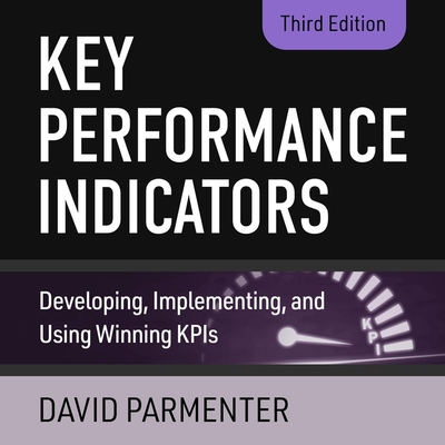 Key Performance Indicators: Developing, Implementing, and Using Winning Kpis, 3rd Edition - Gerrard, Liam (Read by), and Parmenter, David