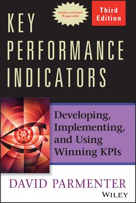 Key Performance Indicators: Developing, Implementing, and Using Winning Kpis - Parmenter, David