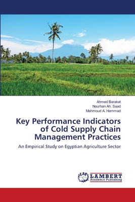 Key Performance Indicators of Cold Supply Chain Management Practices - Barakat, Ahmed, and Saad, Nourhan Ah, and Hammad, Mahmoud A