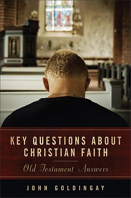 Key Questions about Christian Faith: Old Testament Answers - Goldingay, John