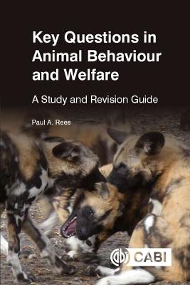 Key Questions in Animal Behaviour and Welfare: A Study and Revision Guide - Rees, Paul A