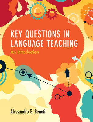 Key Questions in Language Teaching: An Introduction - Benati, Alessandro G.