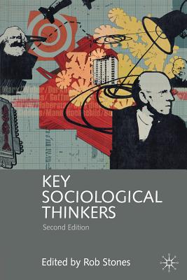 Key Sociological Thinkers - Stones, Rob (Editor), and Barrett, Michele (Contributions by), and Barth, Lawrence (Contributions by)