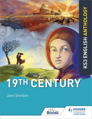 Key Stage 3 English Anthology: 19th Century - Sheldon, Jane