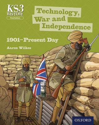 Key Stage 3 History by Aaron Wilkes: Technology, War and Independence 1901-Present Day Student Book - Wilkes, Aaron