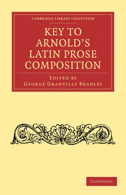 Key to Arnold's Latin Prose Composition - Bradley, George Granville (Editor)