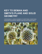 Key to Beman and Smith's Plane and Solid Geometry; Containing a Large Number of Additional Exercises