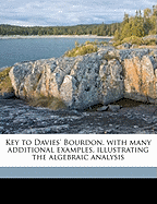 Key to Davies' Bourdon, with Many Additional Examples, Illustrating the Algebraic Analysis