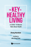 Key to Healthy Living, The: A Covid-19 Warrior Talks about Health