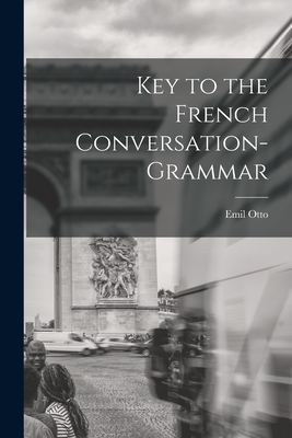 Key to the French Conversation-Grammar - Otto, Emil