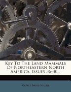 Key to the Land Mammals of Northeastern North America, Issues 36-40...