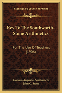 Key to the Southworth-Stone Arithmetics: For the Use of Teachers (1906)
