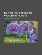 Key to the System of Victorian Plants ..