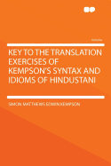 Key to the Translation Exercises of Kempson's Syntax and Idioms of Hindustani (Classic Reprint)