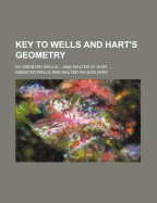 Key to Wells and Hart's Geometry; By Webster Wells ... and Walter W. Hart ...