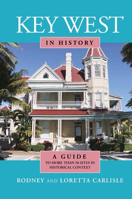 Key West in History - Carlisle, Rodney, and Carlisle, Loretta