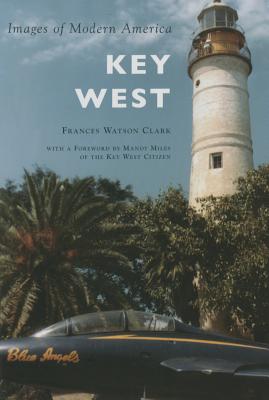 Key West - Clark, Frances Watson, and Miles, Mandy (Introduction by)