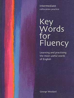 Key Words for Fluency Intermediate: Learning and practising the most useful words of English - Woolard, George
