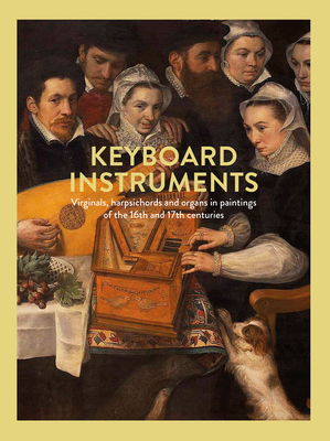 Keyboard Instruments: Virginals, harpsichords and organs in paintings of the 16th and 17th centuries - Velde, Hildegard Van de, and Depaepe, Timothy, and Fabbri, Ria