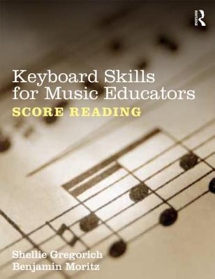 Keyboard Skills for Music Educators: Score Reading - Gregorich, Shellie, and Moritz, Benjamin