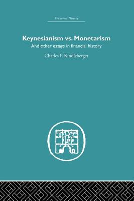 Keynesianism vs. Monetarism: And other essays in financial history - Kindleberger, Charles P. (Editor)