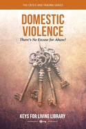 Keys for Living: Domestic Violence: There's No Excuse for Abuse!