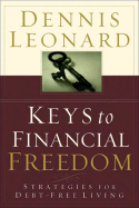 Keys to Financial Freedom: Strategies for Debt-Free Living - Leonard, Dennis