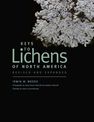 Keys to Lichens of North America: Revised and Expanded - Brodo, Irwin M, Mr., and Sharnoff, Sylvia Duran (Photographer), and Sharnoff, Stephen (Photographer)