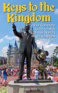 Keys to the Kingdom: Your Complete Guide to Walt Disney World's Magic Kingdom Theme Park - Wilk, Roger