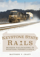 Keystone State Rails: Modern Railroading in Western Pennsylvania