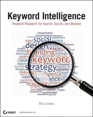 Keyword Intelligence: Keyword Research for Search, Social, and Beyond - Jones, Ron