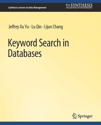 Keyword Search in Databases - Xu Yu, Jeffrey, and Chang, Lijun, and Qin, Lu