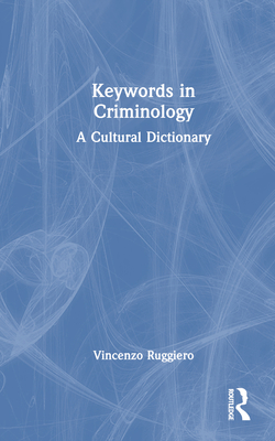 Keywords in Criminology: A Cultural Dictionary - Ruggiero, Vincenzo