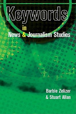 Keywords in News and Journalism Studies - Zelizer, Barbie, Dr., and Allan, Stuart