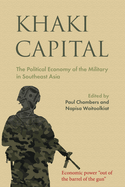 Khaki Capital: The Political Economy of the Military in Southeast Asia 2017