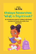Khalaya Researches: What is Depression?: An introductory book for children with family members who suffer from depression