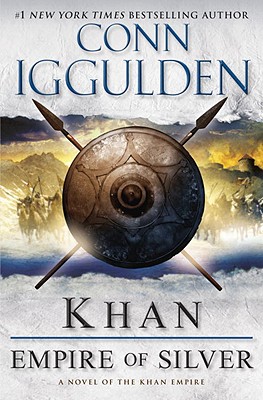 Khan: Empire of Silver: A Novel of the Khan Empire - Iggulden, Conn