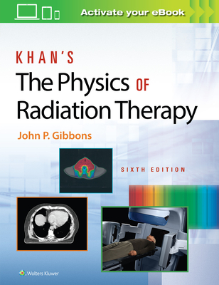 Khan's The Physics of Radiation Therapy - Gibbons, John P.