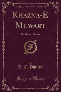Khazina-E Muawarat: Or Urdu Idioms (Classic Reprint)