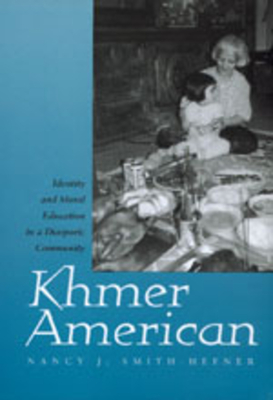 Khmer American: Identity and Moral Education in a Diasporic Community - Smith-Hefner, Nancy J