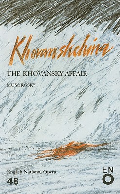 Khovanshchina: The Khovansky Affair - Mussorgsky, Modest Petrovich, and Batchelor, Jennifer (Editor), and John, Nicholas (Editor)